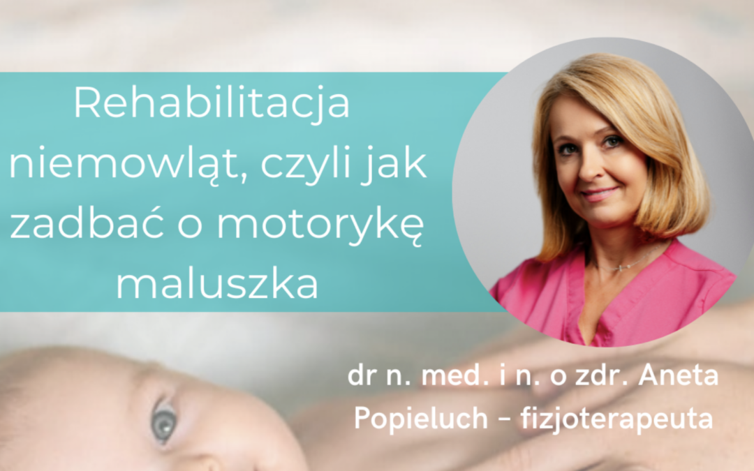 Rehabilitacja niemowląt, czyli jak zadbać o&nbsp;motorykę maluszka