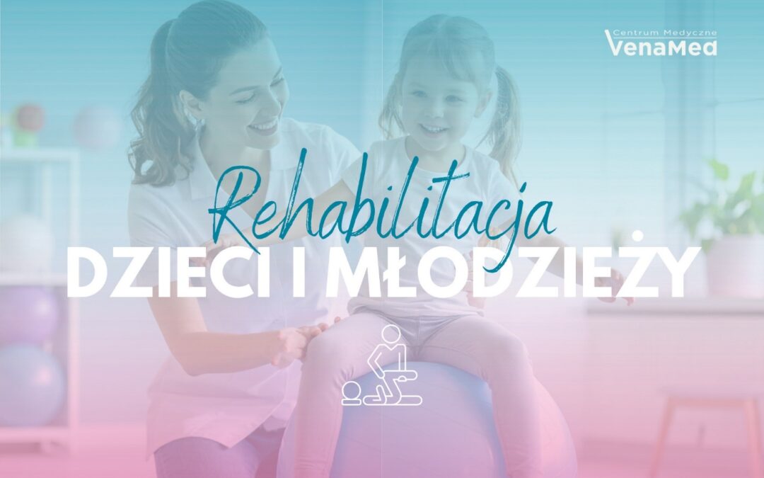 Rehabilitacja niemowląt, dzieci i&nbsp;młodzieży Warszawa – kompleksowa fizjoterapia w&nbsp;CM&nbsp;VenaMed