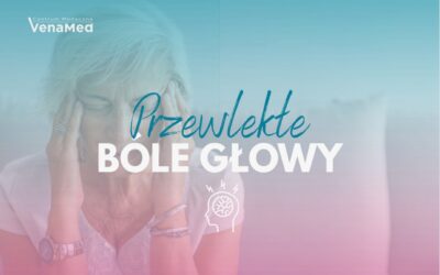 Metody leczenia przewlekłych bólów głowy dostępne w CM VenaMed