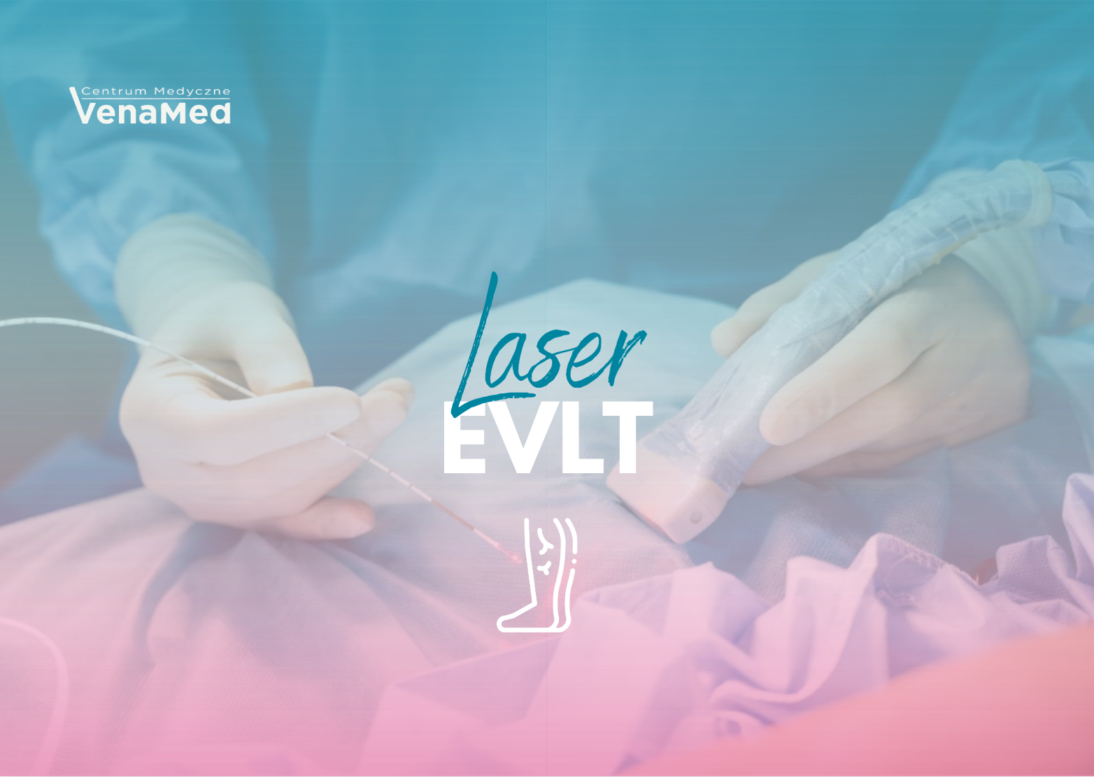 Laser EVLT w CM VenaMed– nowoczesne leczenie żylaków